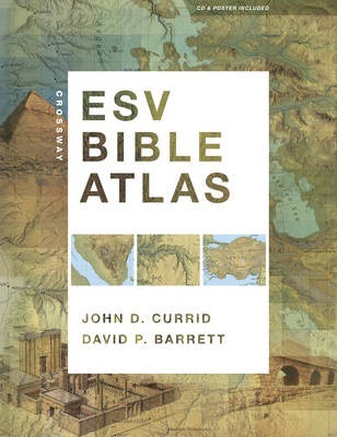 Crossway ESV Bible Atlas [With CDROM and Poster] - John D. Currid
