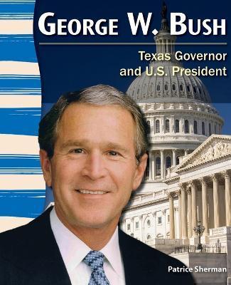 George W. Bush (Texas History): Texas Governor and U.S. President - Patrice Sherman