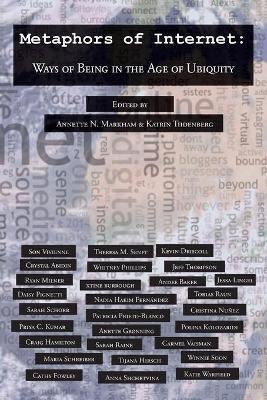 Metaphors of Internet: Ways of Being in the Age of Ubiquity - Annette N. Markham