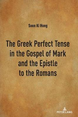 The Greek Perfect Tense in the Gospel of Mark and the Epistle to the Romans - Soon Ki Hong