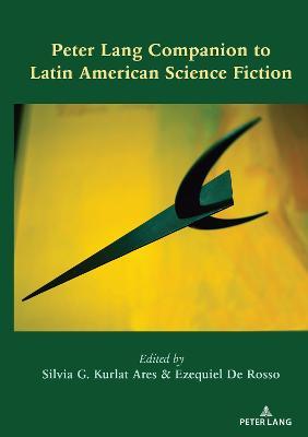 Peter Lang Companion to Latin American Science Fiction - Silvia G. Kurlat Ares