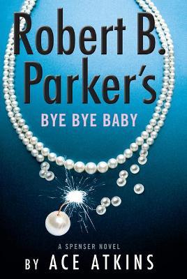 Robert B. Parker's Bye Bye Baby - Ace Atkins