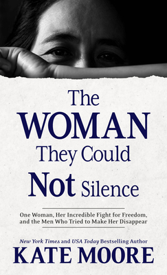 The Woman They Could Not Silence: One Woman, Her Incredible Fight for Freedom, and the Men Who Tried to Make Her Disappear - Kate Moore