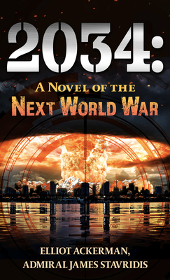 2034: A Novel of the Next World War - Elliot Ackerman