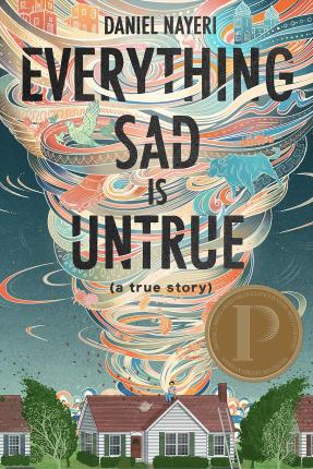 Everything Sad Is Untrue: (A True Story) - Daniel Nayeri