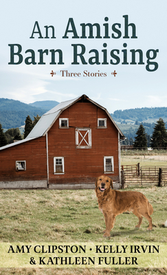 An Amish Barn Raising: Three Stories - Amy Clipston