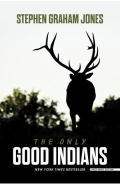 Coperta cărții 'The Only Good Indians - Stephen Graham Jones'