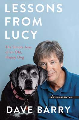 Lessons from Lucy: The Simple Joys of an Old, Happy Dog - Dave Barry