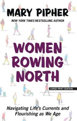 Women Rowing North: Navigating Life's Currents and Flourishing as We Age - Mary Pipher