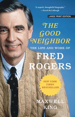 The Good Neighbor: The Life and Work of Fred Rogers - Maxwell King