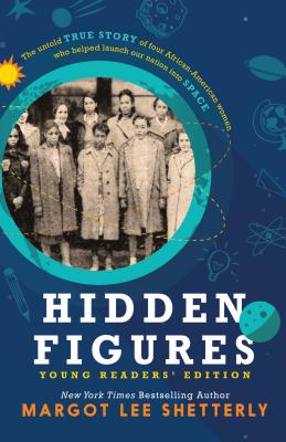 Hidden Figures, Young Readers' Edition: The Untold True Story of Four African American Women Who Helped Launch Our Nation Into Space - Margot Lee Shetterly
