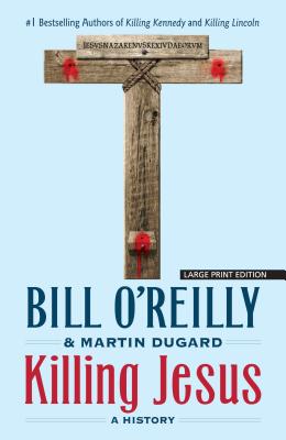 Killing Jesus: A History - Bill O'reilly