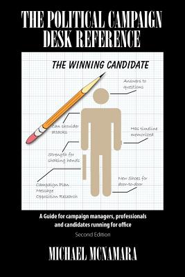 The Political Campaign Desk Reference: A Guide for Campaign Managers, Professionals and Candidates Running for Office - Michael Mcnamara