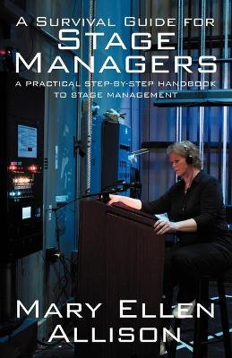 A Survival Guide for Stage Managers: A Practical Step-By-Step Handbook to Stage Management - Mary Ellen Allison