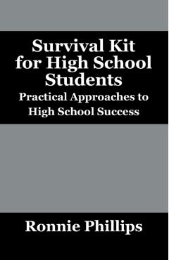 Survival Kit for High School Students: Practical Approaches to High School Success - Ronnie Phillips