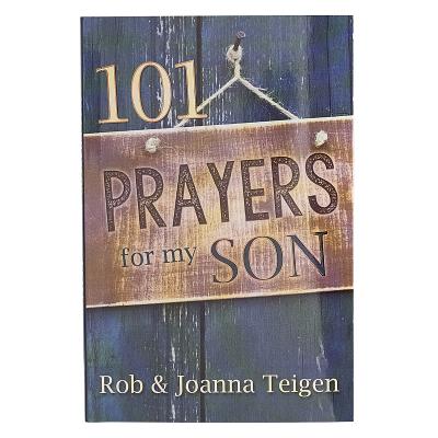 101 Prayers for My Son - Rob &. Joanna Teigen