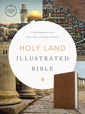 CSB Holy Land Illustrated Bible, British Tan Leathertouch: A Visual Exploration of the People, Places, and Things of Scripture - Csb Bibles By Holman