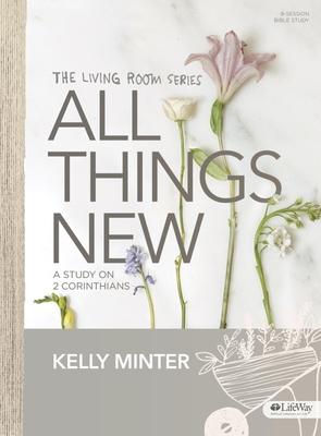All Things New - Bible Study Book: A Study on 2 Corinthians - Kelly Minter