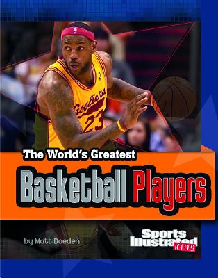 The World's Greatest Basketball Players: Revised and Updated - Matt Doeden