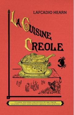 La Cuisine Creole (Trade): A Collection of Culinary Recipes from Leading Chefs and Noted Creole Housewives, Who Have Made New Orleans Famous for - Lafcadio Hearn
