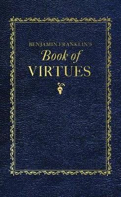 Benjamin Franklin's Book of Virtues - Benjamin Franklin