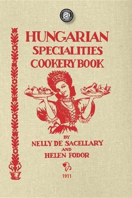 Hungarian Specialties Cookery Book - Nelly De Sacellary