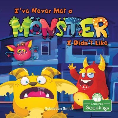 I've Never Met a Monster I Didn't Like - Sebastian Smith