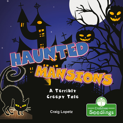 Haunted Mansions: A Terribly Creepy Tale - Craig Lopetz