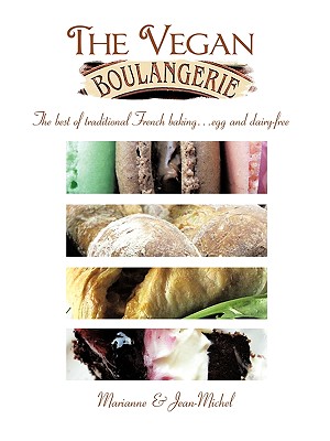 The Vegan Boulangerie: The Best of Traditional French Baking... Egg and Dairy-Free - &. Jean-michel Marianne &. Jean-michel