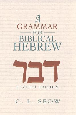 A Grammar for Biblical Hebrew (Revised Edition) - C. L. Seow