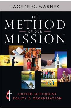 The Method of Our Mission: United Methodist Polity & Organization - Laceye C. Warner