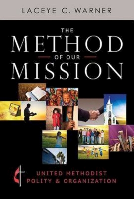 The Method of Our Mission: United Methodist Polity & Organization - Laceye C. Warner