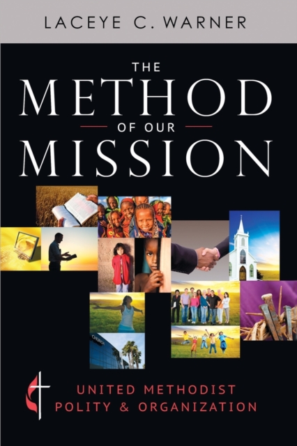 The Method of Our Mission: United Methodist Polity & Organization - Laceye C. Warner