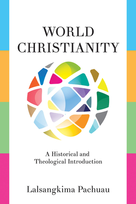 World Christianity: A Historical and Theological Introduction - Lalsangkima Pachuau