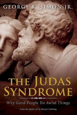 The Judas Syndrome: Why Good People Do Awful Things - George Simon