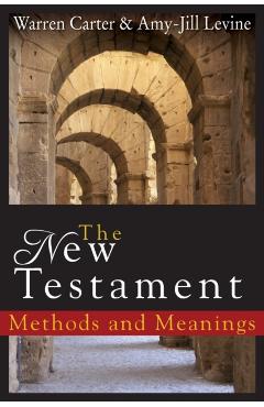 The New Testament: Methods and Meanings - Warren Carter
