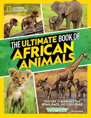The Ultimate Book of African Animals - Dereck And Beverly Joubert