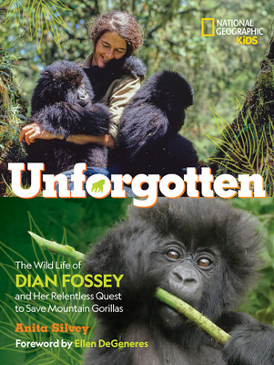 Unforgotten (Library Edition): The Wild Life of Dian Fossey and Her Relentless Quest to Save Mountain Gorillas - Anita Silvey