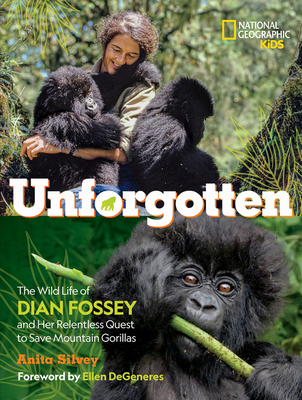 Unforgotten: The Wild Life of Dian Fossey and Her Relentless Quest to Save Mountain Gorillas - Anita Silvey