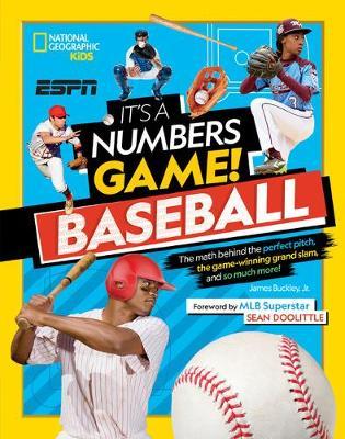 It's a Numbers Game! Baseball: The Math Behind the Perfect Pitch, the Game-Winning Grand Slam, and So Much More! - James Buckley Jr