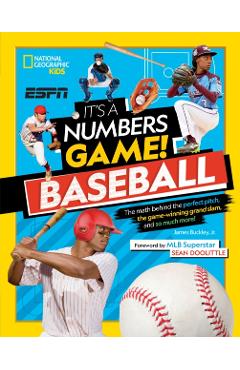It's a Numbers Game! Baseball: The Math Behind the Perfect Pitch, the Game-Winning Grand Slam, and So Much More! - James Buckley Jr