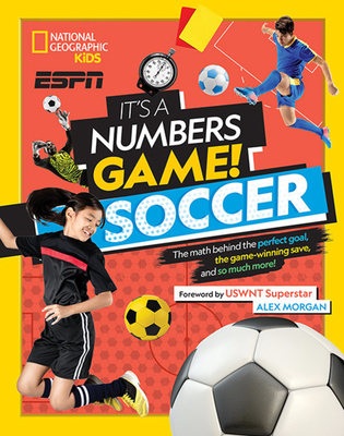It's a Numbers Game! Soccer: The Math Behind the Perfect Goal, the Game-Winning Save, and So Much More! - James Buckley Jr