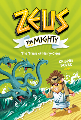 Zeus the Mighty: The Trials of Hairy-Clees (Book 3) - Crispin Boyer