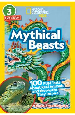 Poza produsului National Geographic Readers: Mythical Beasts (L3): 100 Fun Facts about Real Animals and the Myths They Inspire - Stephanie Drimmer
