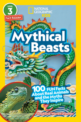 National Geographic Readers: Mythical Beasts (L3): 100 Fun Facts about Real Animals and the Myths They Inspire - Stephanie Drimmer