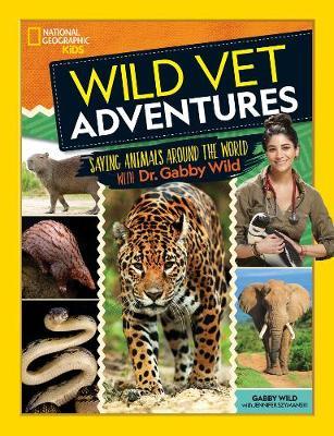Wild Vet Adventures: Saving Animals Around the World with Dr. Gabby Wild - Gabby Wild