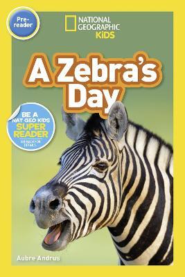 National Geographic Readers: A Zebra's Day (Pre-Reader) - Aubre Andrus