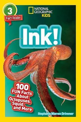 National Geographic Readers: Ink! (L3): 100 Fun Facts about Octopuses, Squid, and More - Stephanie Warren Drimmer