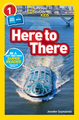 Coperta cărții 'National Geographic Readers: Here to There (L1/Co-Reader) - Jennifer Szymanski'