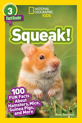 National Geographic Readers: Squeak! (L3): 100 Fun Facts about Hamsters, Mice, Guinea Pigs, and More - Rose Davidson